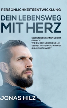 Hardcover Dein Lebensweg mit Herz: Selbstliebe lernen leicht gemacht. Wie du dein Leben endlich selbst in die Hand nimmst & glücklich wirst [German] Book