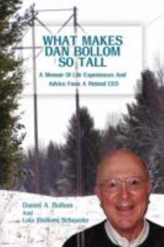 Paperback What Makes Dan Bollom So Tall?: A Memoir of Life Experiences and Advice from a Retired CEO Book