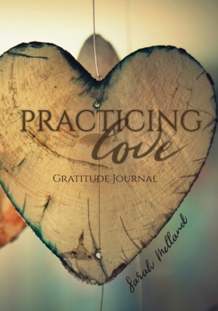 Practicing Love Gratitude Journal : 365 Daily Reflection Prompts