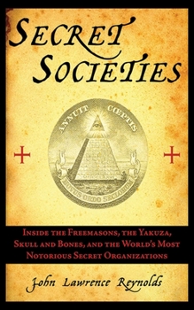 Paperback Secret Societies: Inside the Freemasons, the Yakuza, Skull and Bones, and the World's Most Notorious Secret Organizations Book