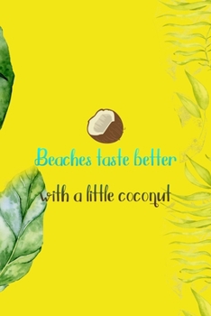 Paperback Beaches Taste Better With A Little Coconut: Notebook Journal Composition Blank Lined Diary Notepad 120 Pages Paperback Yellow Green Plants Coconut Book
