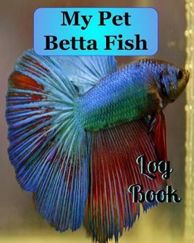 Paperback My Pet Betta Fish Log Book: Blue, Red and Green Betta Fish Book