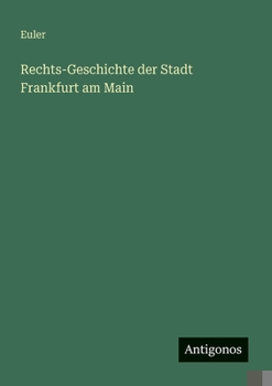 Rechts-Geschichte der Stadt Frankfurt am Main (German Edition)