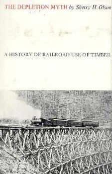 Hardcover The Depletion Myth: A History of Railroad Use of Timber Book
