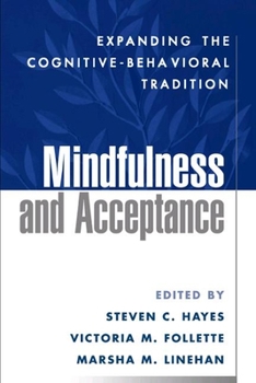 Hardcover Mindfulness and Acceptance: Expanding the Cognitive-Behavioral Tradition Book