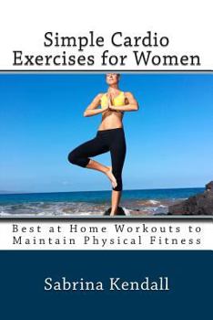 Paperback Simple Cardio Exercises for Women: Best at Home Workouts to Maintain Physical Fitness Book