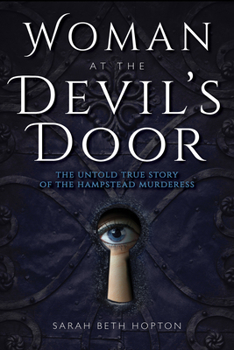 Woman at the Devil's Door: The Untold Story of the Hampstead Murderess