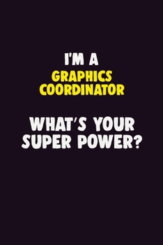 Paperback I'M A Graphics coordinator, What's Your Super Power?: 6X9 120 pages Career Notebook Unlined Writing Journal Book