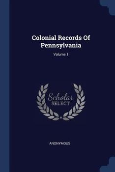 Paperback Colonial Records Of Pennsylvania; Volume 1 Book
