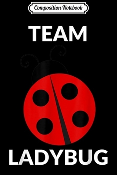 Composition Notebook: Team Ladybug Fun Ladybug  Journal/Notebook Blank Lined Ruled 6x9 100 Pages