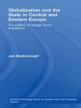 Hardcover Globalization and the State in Central and Eastern Europe: The Politics of Foreign Direct Investment Book