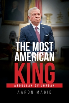 Most American King : Abdullah of Jordan