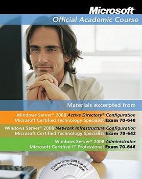 Microsoft Official Academic Course Materials excerpted from Windows Server 2008 Exam 70-640; 70-642;