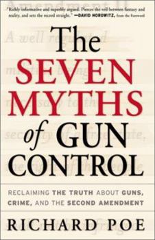 Hardcover The Seven Myths of Gun Control: Reclaiming the Truth about Guns, Crime, and the Second Amendment Book