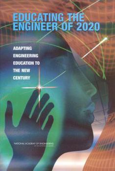 Paperback Educating the Engineer of 2020: Adapting Engineering Education to the New Century Book