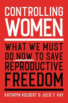 Hardcover Controlling Women: What We Must Do Now to Save Reproductive Freedom Book