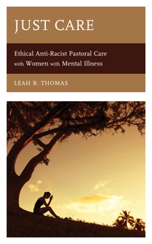 Hardcover Just Care: Ethical Anti-Racist Pastoral Care with Women with Mental Illness Book