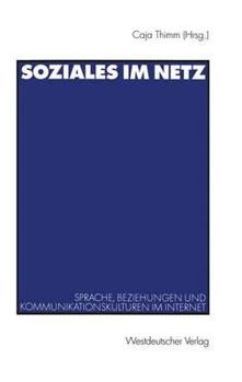 Soziales im Netz. Sprache, Beziehungen und Kommunikationskulturen im Internet