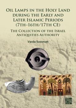 Oil Lamps in the Holy Land During the Early and Later Islamic Periods (7th-16th/17th CE)