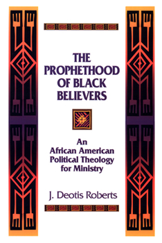 Paperback The Prophethood of Black Believers: An African American Political Theology for Ministry Book