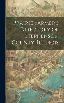 Prairie Farmer's Directory of Stephenson County, Illinois