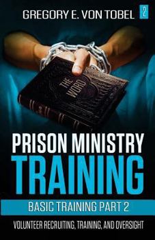 Paperback Prison Ministry Training Basic Training Part 2: Volunteer Recruiting, Training and Oversight Book