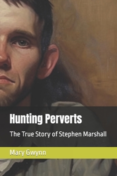 Paperback Hunting Perverts: The True Story of Stephen Marshall Book