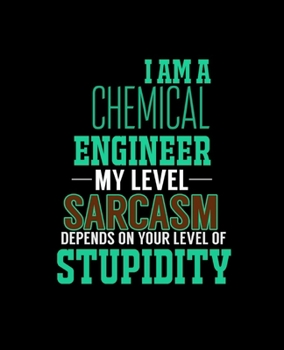 Paperback I Am a Chemical Engineer My Level Sarcasm Depends on Your Level of Stupidity: College Ruled Lined Notebook - 120 Pages Perfect Funny Gift keepsake Jou Book