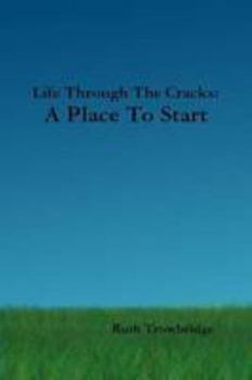 Paperback Life Through The Cracks: A Place To Start Book