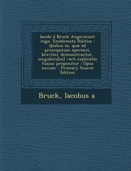 Paperback Iacobi â Bruck Angermunt cogn. Emblemata Politica: Quibus ea, quæ ad principatum spectant, breviter demonstrantur, singuloru[m] verò explicatio fusius [Latin] Book