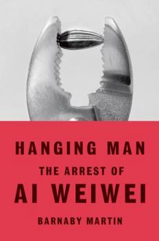 Hardcover Hanging Man: The Arrest of Ai Weiwei Book