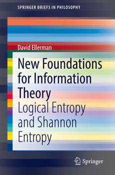 Paperback New Foundations for Information Theory: Logical Entropy and Shannon Entropy Book