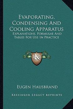 Paperback Evaporating, Condensing And Cooling Apparatus: Explanations, Formulae And Tables For Use In Practice Book