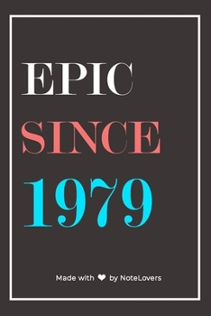 Epic Since 1979 Notebook Birthday Gift: Lined Notebook / Journal Gift, 120 Pages, 6x9, Soft Cover, Matte Finish