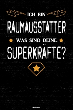 Ich bin Raumausstatter was sind deine Superkräfte? Notizbuch: Raumausstatter Journal DIN A5 liniert 120 Seiten Geschenk (German Edition)