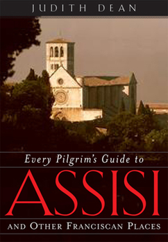 Paperback Every Pilgrim's Guide to Assisi: And Other Franciscan Places Book