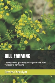 Paperback Dill Farming: The beginner's guide to growing Dill herbs from varieties to harvesting Book