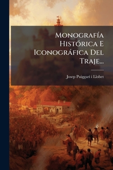 Paperback Monografía Histórica E Iconográfica Del Traje... [Spanish] Book