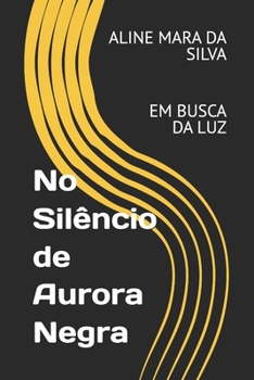 No Silêncio de Aurora Negra: Em Busca Da Luz