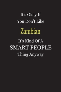 It's Okay If You Don't Like Zambian It's Kind Of A Smart People Thing Anyway: Blank Lined Notebook Journal Gift Idea