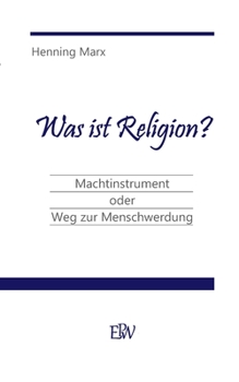 Paperback Was ist Religion?: Machtinstrument oder Weg zur Menschwerdung [German] Book