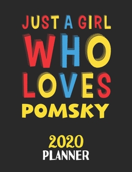 Just A Girl Who Loves Pomsky 2020 Planner: Weekly Monthly 2020 Planner For Girl or Women Who Loves Pomsky