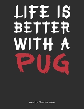 Paperback Life is Better With A Pug Weekly Planner 2020: Weekly Calendar / Planner Gift, 156 Pages, 8.5x11, Soft Cover, Matte Finish Book