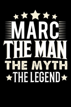 Notizbuch: Marc The Man The Myth The Legend (120 karierte Seiten als u.a. Tagebuch, Reisetagebuch f�r Vater, Ehemann, Freund, Kumpe, Bruder, Onkel und mehr)