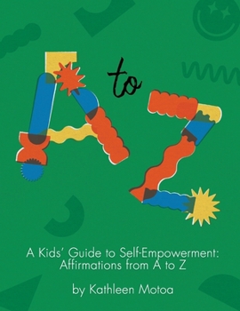 Paperback A Kids' Guide to Self-Empowerment: Affirmations from A to Z: ('Primary' Color Edition) Book