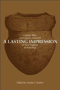 Hardcover A Lasting Impression: Coastal, Lithic, and Ceramic Research in New England Archaeology Book