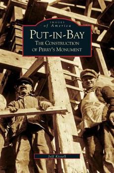 Put-In-Bay: The Construction of Perry's Monument