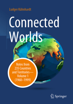 Hardcover Connected Worlds: Notes from 235 Countries and Territories - Volume 1 (1960-1999) Book