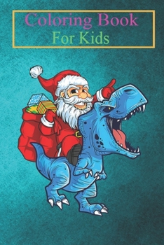 Coloring Book For Kids: Santa Riding Dinosaur T-Rex Dino Christmas Men Boys Kids -fpjz6 Animal Coloring Book: For Kids Aged 3-8 (Fun Activities for Kids)