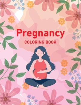 Paperback Pregnancy Coloring Book: A Gift for You Coloring Book I I Love You Mom Coloring Book for Adults Book